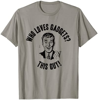 Who Loves Gadgets? This Guy! Mens Funny Technology Gift T-Shirt